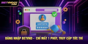 Đăng Nhập Betvnd -  Chỉ Mất 1 Phút, Truy Cập Tức Thì