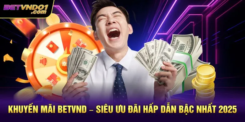 Khuyến Mãi Betvnd – Siêu Ưu Đãi Hấp Dẫn Bậc Nhất 2025