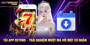 Tải App Betvnd – Trải Nghiệm Mượt Mà Với Một Cú Nhấn