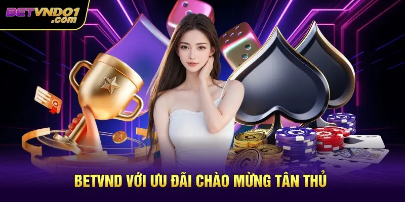Betvnd với ưu đãi chào mừng tân thủ