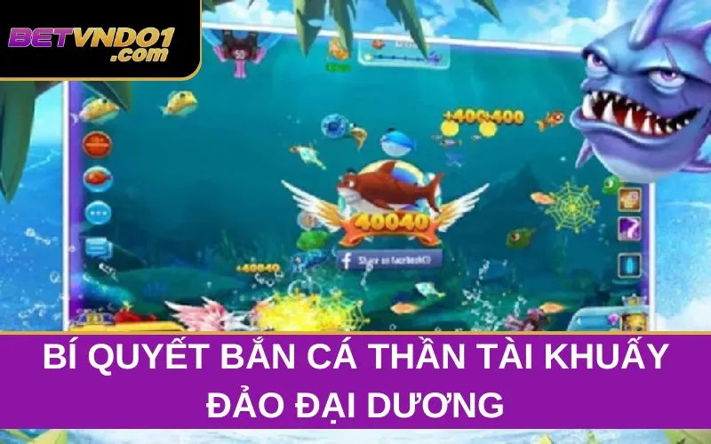 Học Chuyên Gia Bí Quyết Bắn Cá Thần Tài Khuấy Đảo Đại Dương