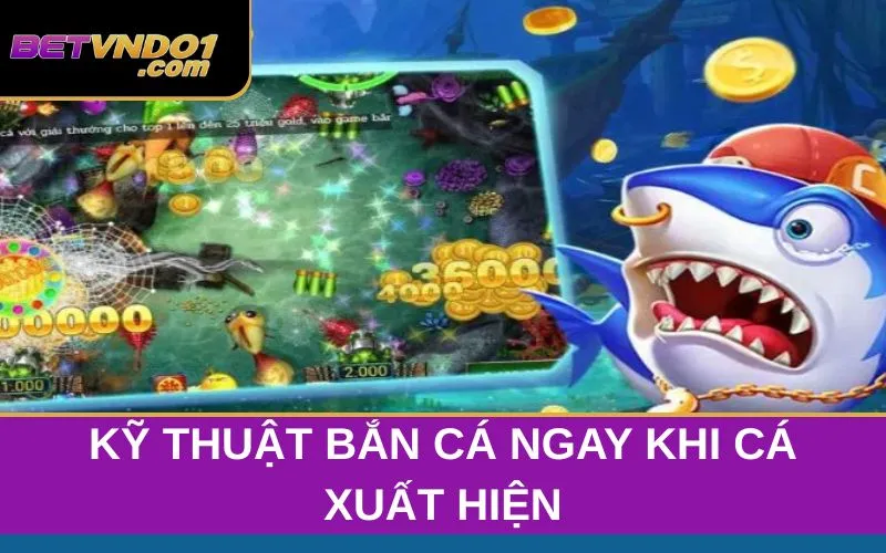 Kỹ Thuật Bắn Cá Ngay Khi Cá Xuất Hiện - Bí Quyết Săn Cá Hiệu Quả