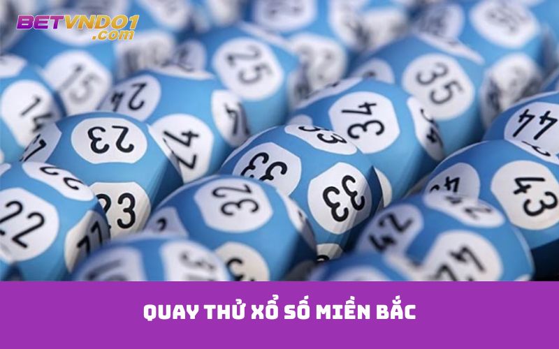 Quay thử xổ số miền Bắc