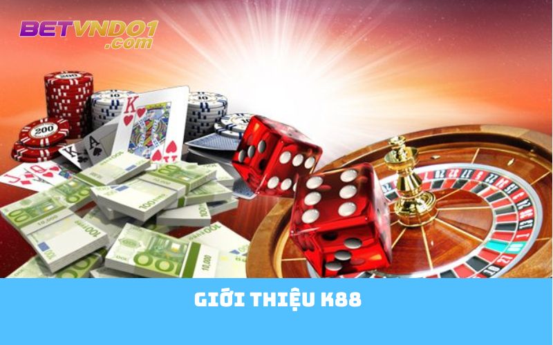Giới thiệu K88 - Nền Tảng Cá Cược Trực Tuyến Tin Cậy Hàng Đầu Việt Nam